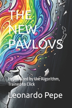 Paperback The New Pavlovs: Hypnotized by the Algorithm, Trained to Click Book