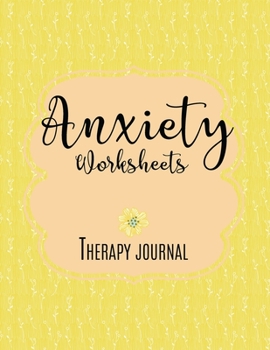 Anxiety Worksheets Therapy Journal: Guided Anxiety Workbook And Journal.  Mental Health Goal Planner, Triggers Tracker, Depression Anxiety Diary, Mood ... And Self Care.   "8.5"X"11" (LARGE) 175 Pages