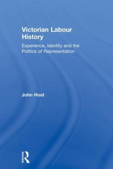 Paperback Victorian Labour History: Experience, Identity and the Politics of Representation Book