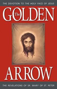 Paperback The Golden Arrow: The Revelations of Sr. Mary of St. Peter Book