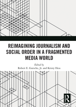 Paperback Reimagining Journalism and Social Order in a Fragmented Media World Book