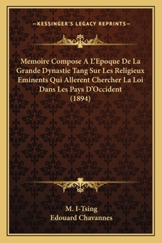 Paperback Memoire Compose A L'Epoque De La Grande Dynastie Tang Sur Les Religieux Eminents Qui Allerent Chercher La Loi Dans Les Pays D'Occident (1894) [French] Book