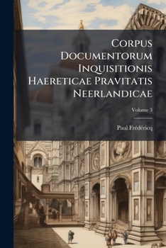 Paperback Corpus Documentorum Inquisitionis Haereticae Pravitatis Neerlandicae [Latin] Book