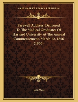 Paperback Farewell Address, Delivered To The Medical Graduates Of Harvard University At The Annual Commencement, March 12, 1856 (1856) Book