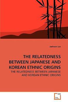 THE RELATEDNESS BETWEEN JAPANESE AND KOREAN ETHNIC ORIGINS: A Comprehensive Approach to the Issue