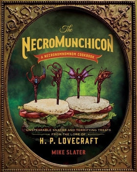 Hardcover The Necromunchicon: Unspeakable Snacks & Terrifying Treats from the Lore of H. P. Lovecraft Book