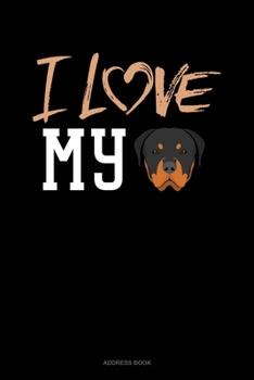 I Love My Rottweiler: Address Book