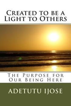 Paperback Created to be a Light to Others: The Purpose for Our Being Here Book