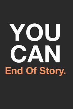 Paperback You Can End of Story: Motivational Quoted Notebook (Inspirational Quotes Books for Anyone Motivated) Book