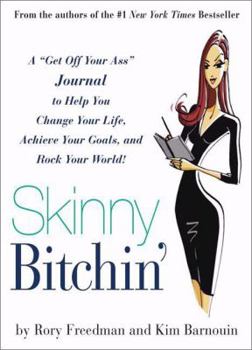 Paperback Skinny Bitchin': A "Get Off Your Ass" Journal to Help You Change Your Life, Achieve Your Goals, and Rock Your World! Book