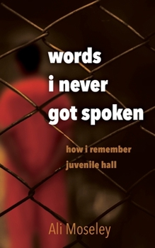 Paperback Words I Never Got Spoken: how i remember juvenile hall Book