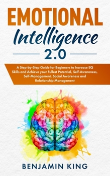 Paperback Emotional Intelligence 2.0: A Step-by-Step Guide for Beginners to Increase EQ Skills and Achieve your Fullest Potential, Self-Awareness, Self-Mana Book
