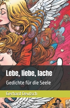 Lebe, liebe, lache: Gedichte für die Seele (German Edition)