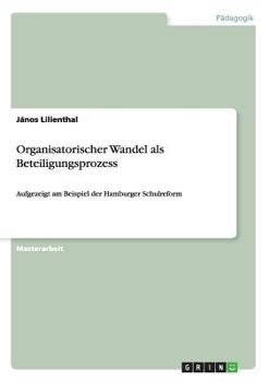 Paperback Organisatorischer Wandel als Beteiligungsprozess: Aufgezeigt am Beispiel der Hamburger Schulreform [German] Book