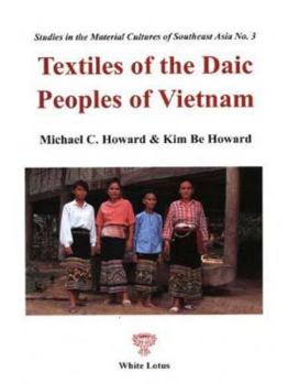 Paperback Textiles of the Daic peoples of Vietnam (Studies in the material cultures of Southeast Asia) Book