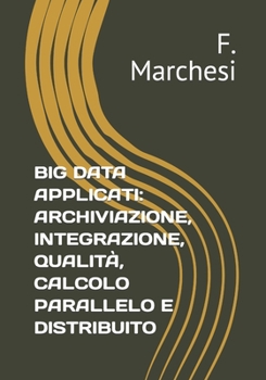 Paperback Big Data Applicati: Archiviazione, Integrazione, Qualità, Calcolo Parallelo E Distribuito [Italian] Book