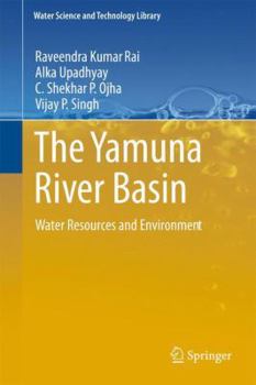 Paperback The Yamuna River Basin: Water Resources and Environment Book