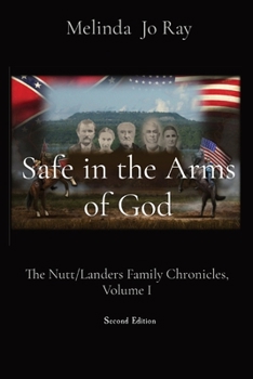 Safe in the Arms of God: The Story of the Nutt/Landers Family of Granbury, Volume I