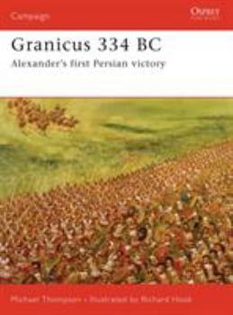 Granicus 334BC: Alexander's First Persian Victory (Campaign) - Book #182 of the Osprey Campaign