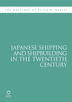 Paperback Japanese Shipping and Shipbuilding in the Twentieth Century: The Writings of Peter N. Davies Book