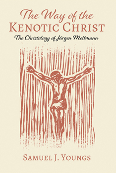 The Way of the Kenotic Christ: The Christology of Jurgen Moltmann