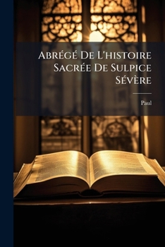 Paperback Abrégé De L'histoire Sacrée De Sulpice Sévère [Afrikaans] Book