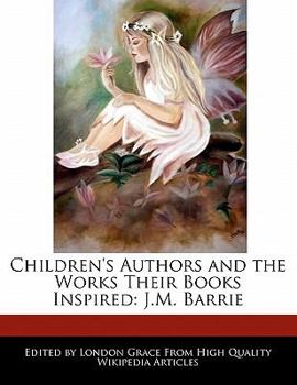 Paperback Children's Authors and the Works Their Books Inspired: J.M. Barrie Book