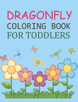 Paperback Dragonfly Coloring Book For Toddlers: Dragonfly Coloring Book For Kids Ages 4-12 Book