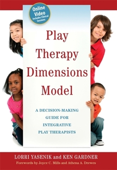 Paperback Play Therapy Dimensions Model: A Decision-Making Guide for Integrative Play Therapists Book