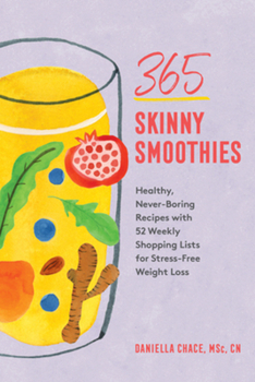 Paperback 365 Skinny Smoothies: Healthy, Never-Boring Recipes with 52 Weekly Shopping Lists for Stress-Free Weight Loss Book