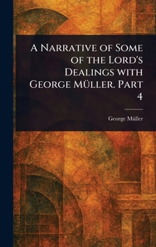 Hardcover A Narrative of Some of the Lord's Dealings With George Müller. Part 4 Book