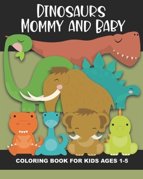 Paperback Dinosaur Mommy and Baby Coloring Book for Kids Ages 1-5: Cute and Simple Dino Images Aimed at Preschoolers and Toddlers - Mother and Child Dinosaurs - Book