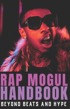 Paperback The Rap Mogul Handbook: Beyond Beats and Hype Book