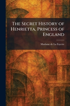 The Secret History of Henrietta, Princess of England
