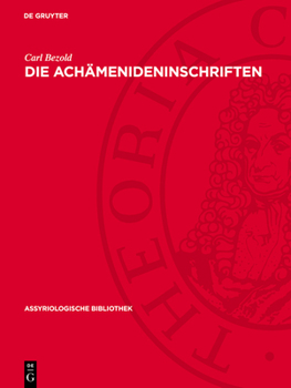 Hardcover Die Achämenideninschriften: Transscription Des Babylonischen Textes Nebst Übersetzung, Textkritischen Anmerkungen Und Einem Wörter- Und Eigennamenverz [German] Book