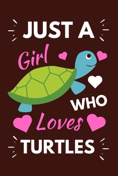 Just A Girl Who Loves Turtles: A Cute Lined Turtles Notebook Journal, Perfect Turtle Lovers Gifts, Gift For Girls & Women, Birthday Gift