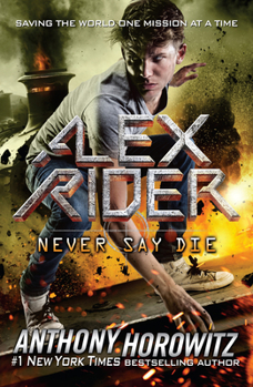 Never Say Die - Book #11 of the Alex Rider