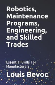 Paperback Robotics, Maintenance Programs, Engineering, and Skilled Trades: Essential Skills For Manufacturers Book