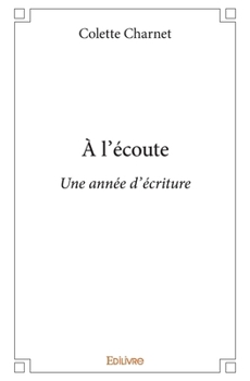 Paperback À l'écoute: Une année d'écriture [French] Book