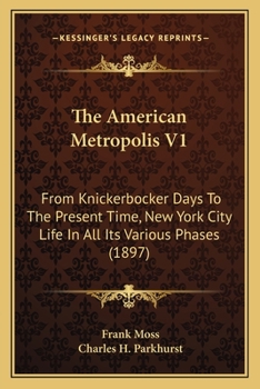 Paperback The American Metropolis V1: From Knickerbocker Days To The Present Time, New York City Life In All Its Various Phases (1897) Book