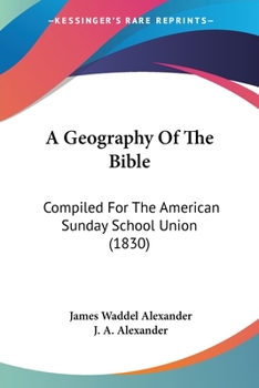 Paperback A Geography Of The Bible: Compiled For The American Sunday School Union (1830) Book