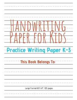 Paperback Handwriting Paper for Kids: Practice Writing Paper K-3 Students, Large Format 8.5"x11", 120 Pages Book