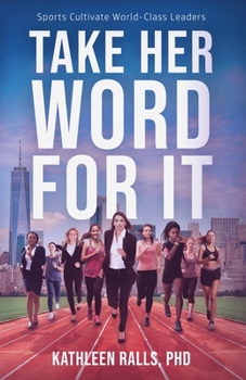 Paperback Take Her Word for It: Sports Cultivate World-Class Leaders Book