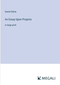 Paperback An Essay Upon Projects: in large print Book
