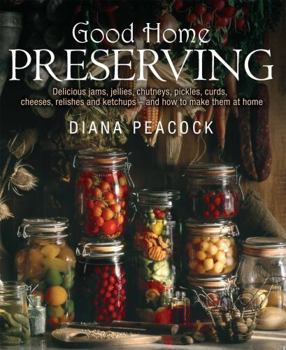 Paperback Good Home Preserving: Delicious Jams, Jellies, Chutneys, Pickles, Curds, Cheeses, Book