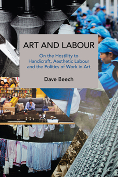 Paperback Art and Labour: On the Hostility to Handicraft, Aesthetic Labour and the Politics of Work in Art Book
