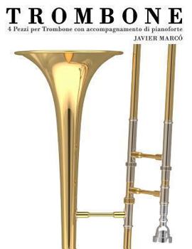 Trombone: 4 Pezzi Per Trombone Con Accompagnamento Di Pianoforte