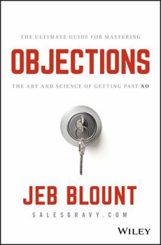 Hardcover Objections: The Ultimate Guide for Mastering the Art and Science of Getting Past No Book