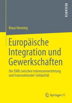 Paperback Europäische Integration Und Gewerkschaften: Der Emb Zwischen Interessenvertretung Und Transnationaler Solidarität [German] Book