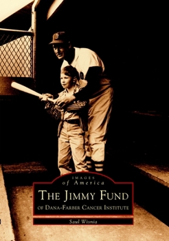 The Jimmy Fund: Of Dana-Farber Cancer Institute - Book  of the Images of America: Massachusetts